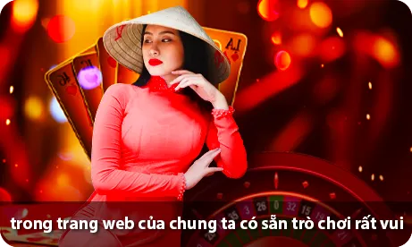 trong trang web của chung ta có sẵn trò chơi rất vui