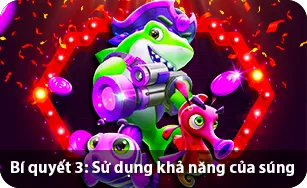 Bí quyết 3: Sử dụng khả năng của súng.