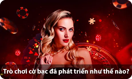 Trò chơi cờ bạc đã phát triển như thế nào?