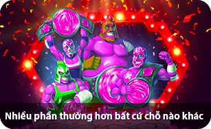 Nhiều phần thưởng hơn bất cứ chỗ nào khác