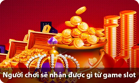 Người chơi sẽ nhận được gì từ game slot ?